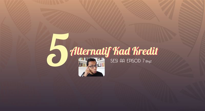 Kad Kredit (Bhg. 2) - 5 Alternatif Kad Kredit 